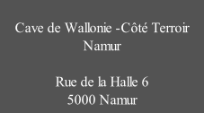 Cave de Wallonie -Côté Terroir  Namur  Rue de la Halle 6 5000 Namur 0478 56 57 15